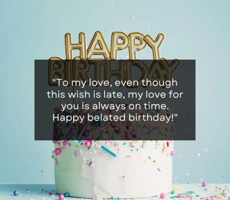 Beautiful belated birthday wishes for him