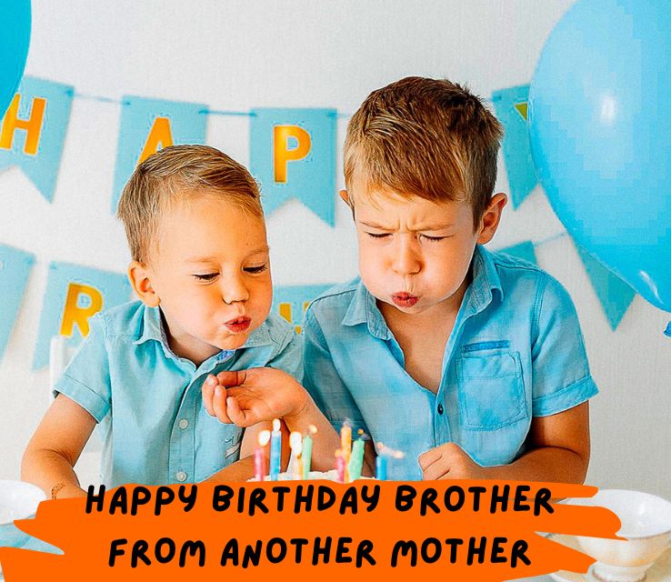 Happy Birthday Brother from Another Mother Wishes
