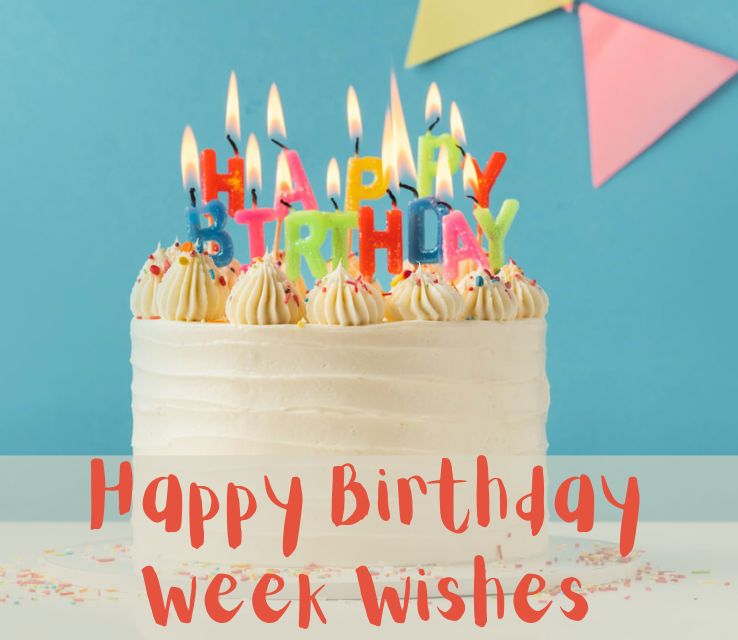 Happy Birthday Week Wishes